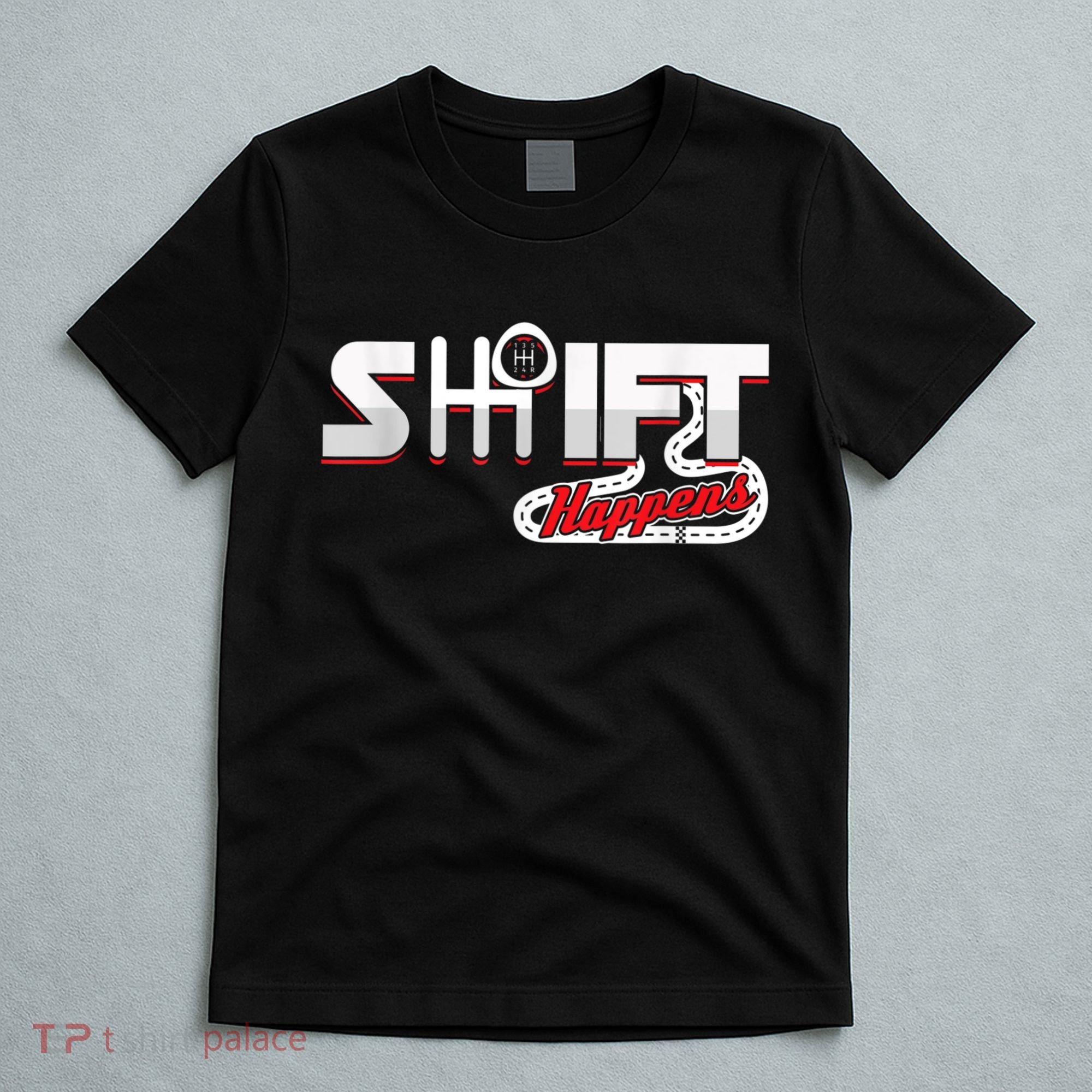 Shift Happens Race Racing Car Manual Mechanic Sportcar T-Shirt