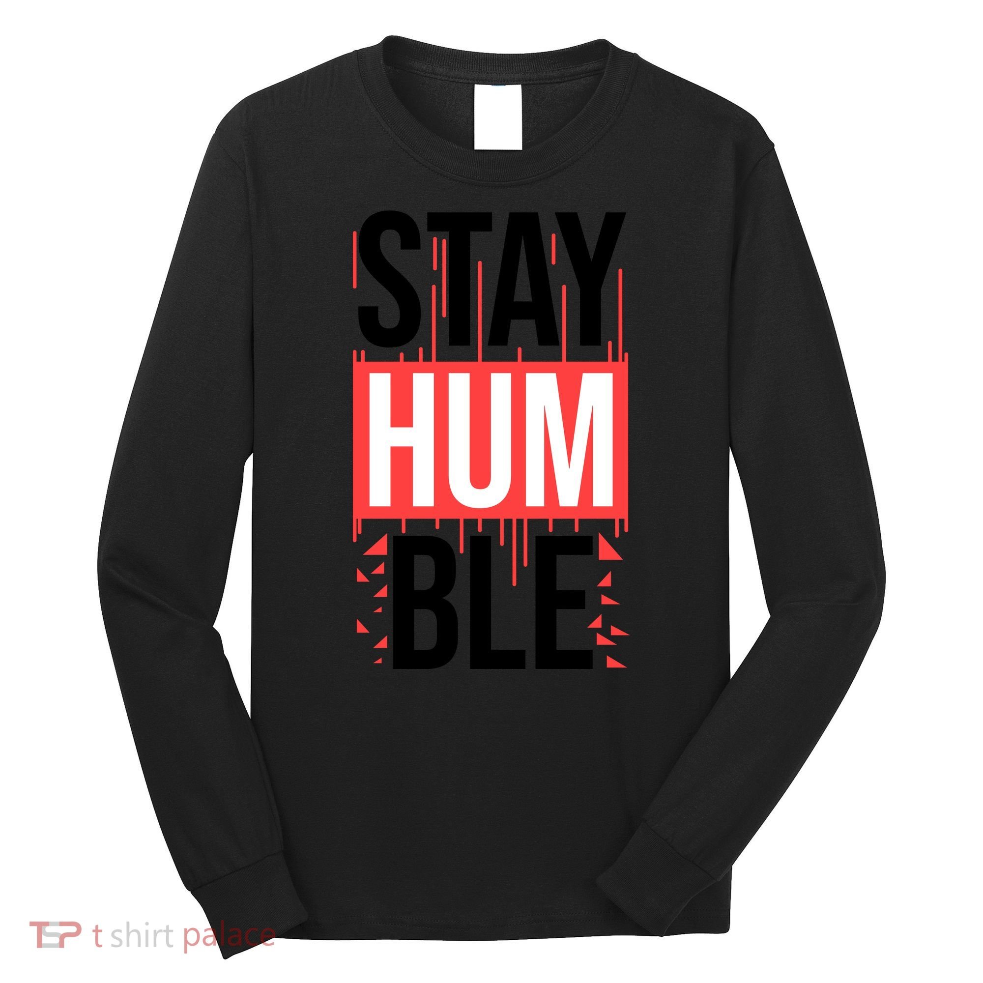 Stay Humble Long Sleeve Shirt