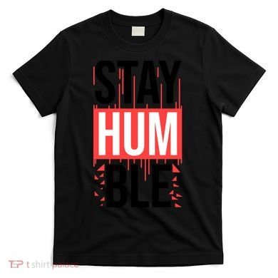 Stay Humble T-Shirt