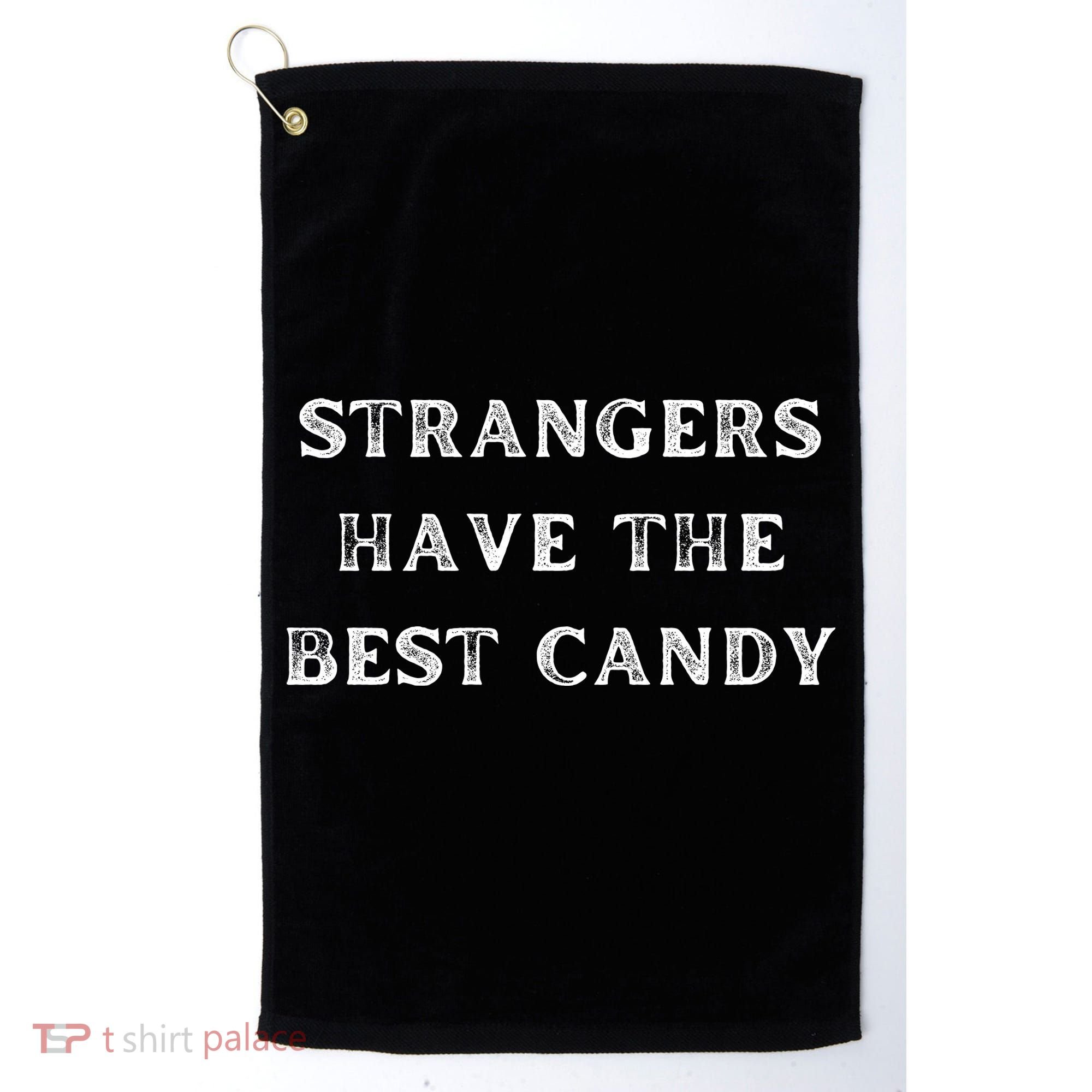 Strangers Have The Best Candy Offensive Adult Golf Towel