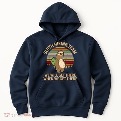 Sloth Hiking Team We Will Get There When We Get There Hoodie