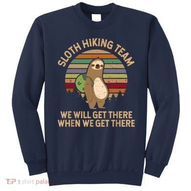 Sloth Hiking Team We Will Get There When We Get There Sweatshirt