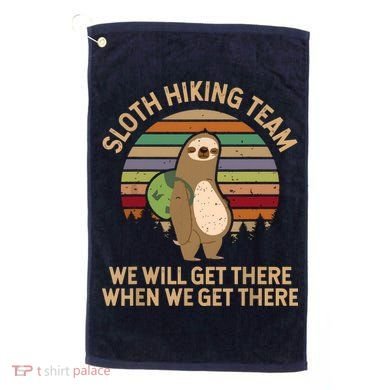 Sloth Hiking Team We Will Get There When We Get There Golf Towel