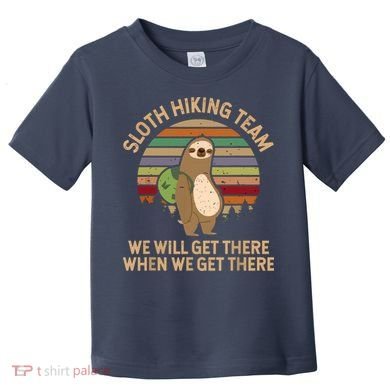 Sloth Hiking Team We Will Get There When We Get There Toddler T-Shirt