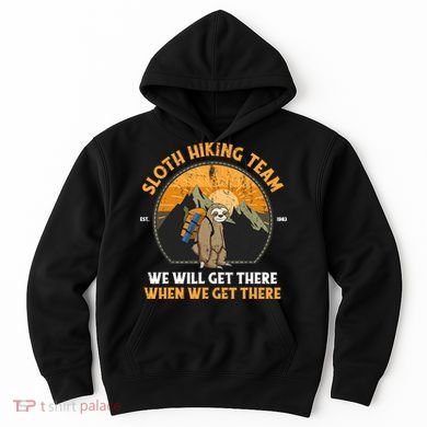 Sloth Hiking Tshirt, Sloth Hiking Team Tshirt TShirt Hoodie