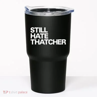 Still Hate Thatcher Tumbler