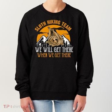 Sloth Hiking Team We Will Get There When We Get There Women's Sweatshirt