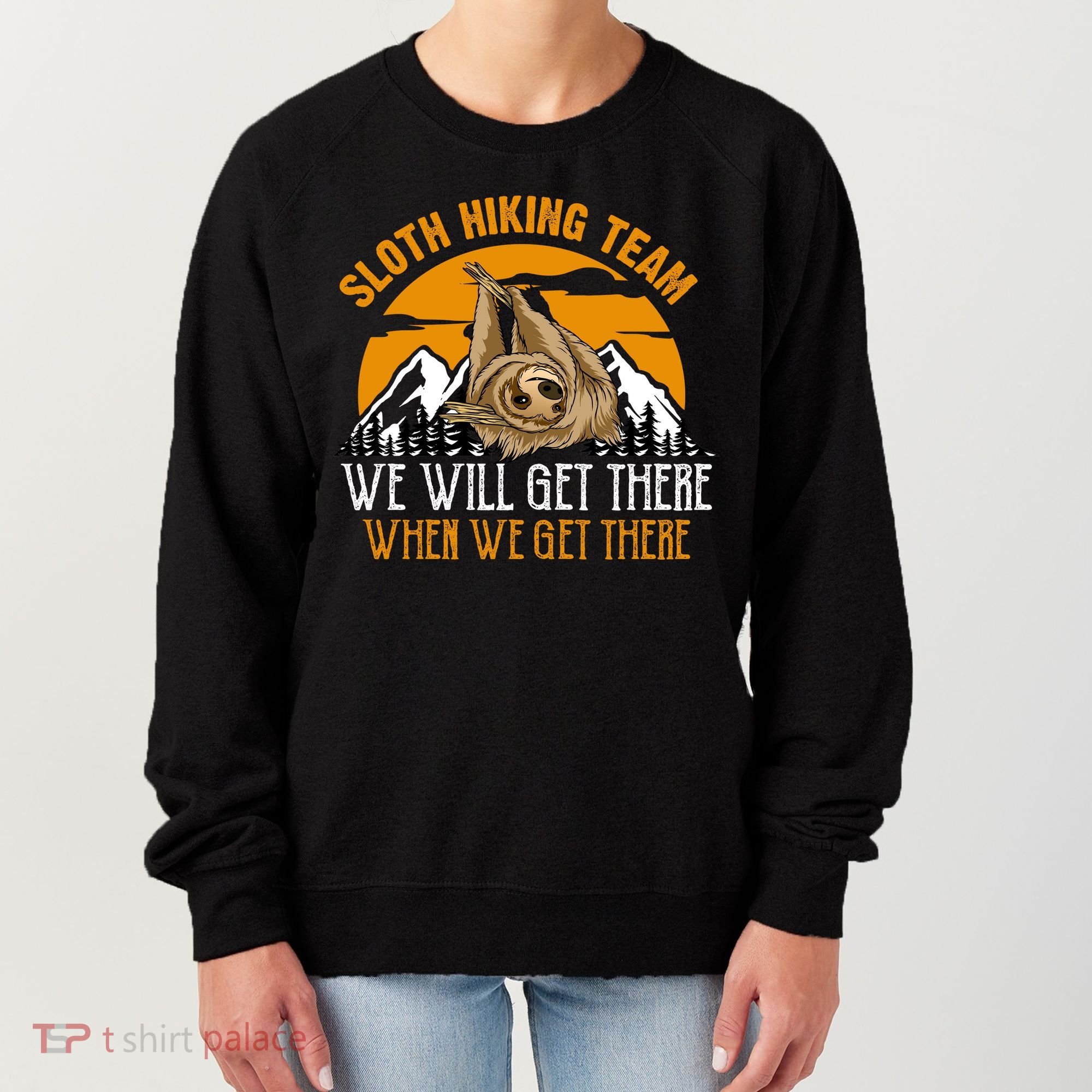 Sloth Hiking Team We Will Get There When We Get There Women's Sweatshirt