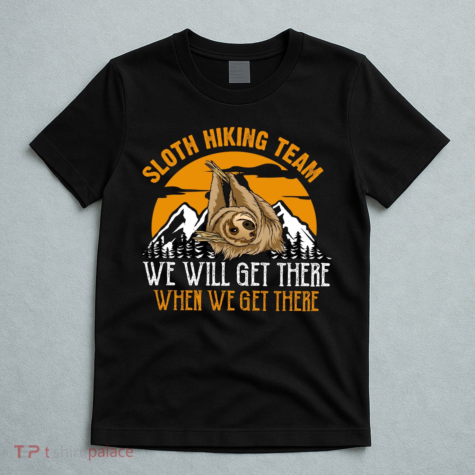 Sloth Hiking Team We Will Get There When We Get There T-Shirt