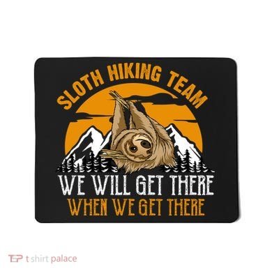 Sloth Hiking Team We Will Get There When We Get There Mousepad