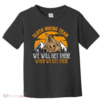 Sloth Hiking Team We Will Get There When We Get There Toddler T-Shirt