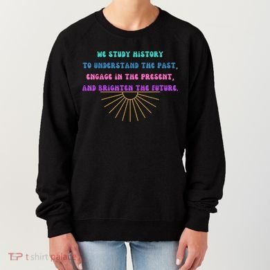Study History Teach History Women's Sweatshirt