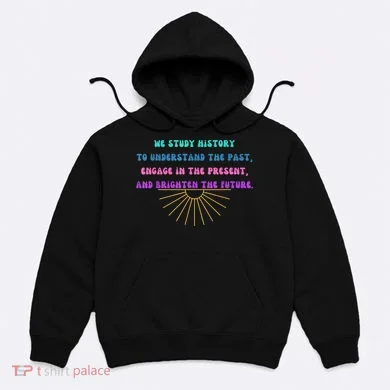 Study History Teach History Hoodie
