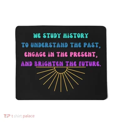 Study History Teach History Mousepad