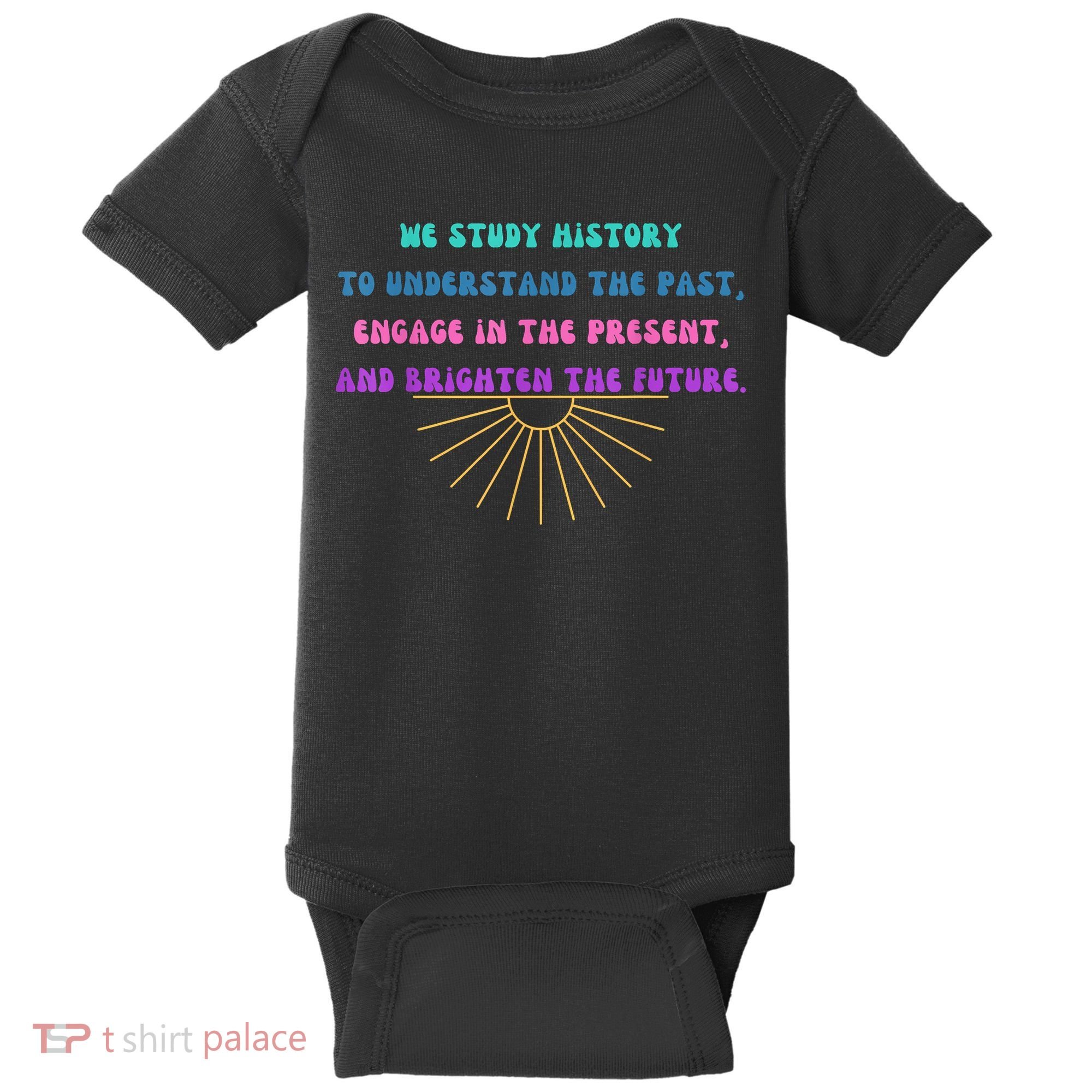 Study History Teach History Baby Bodysuit