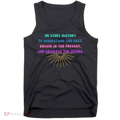 Study History Teach History Tank Top