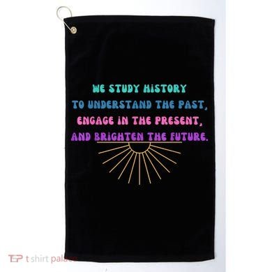 Study History Teach History Golf Towel