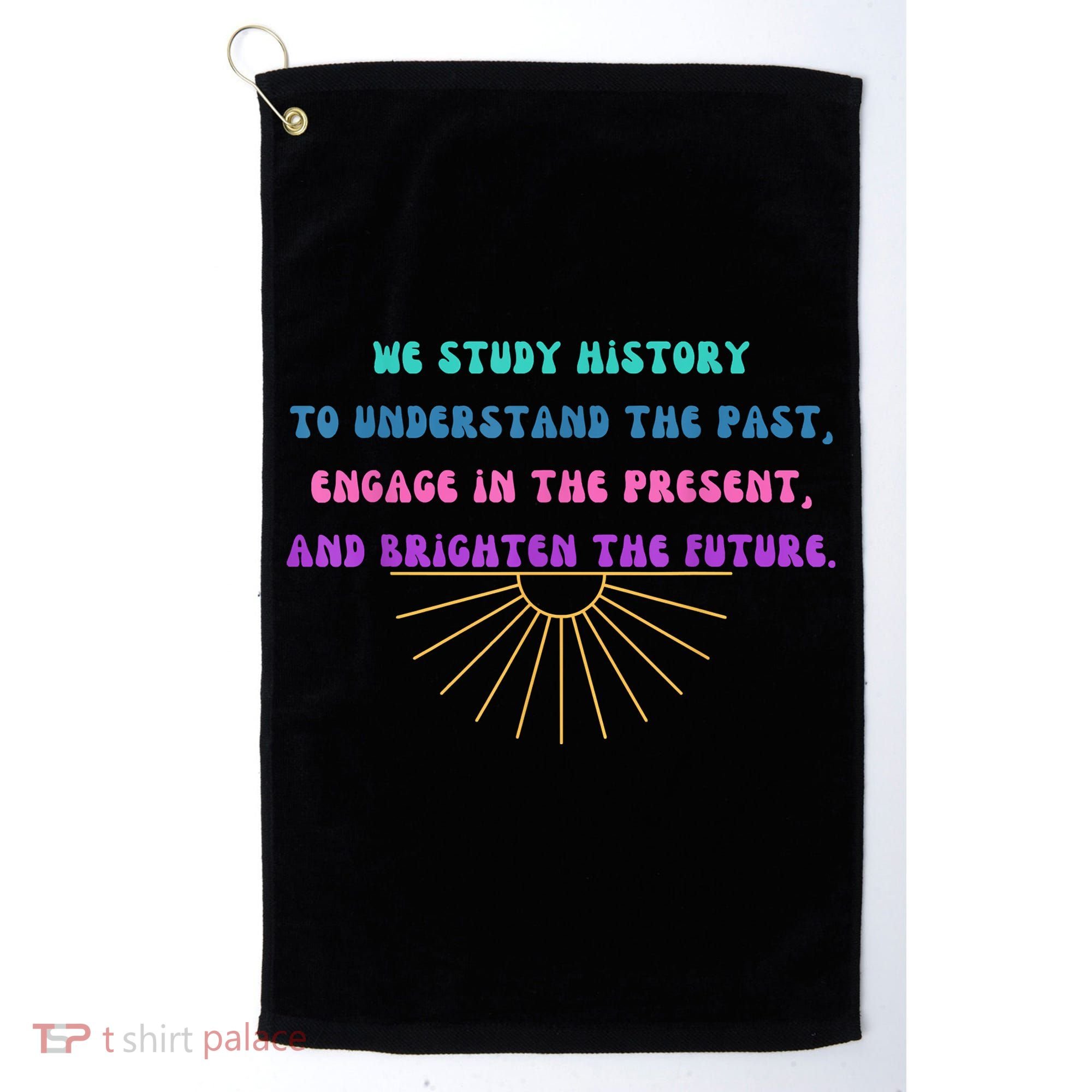 Study History Teach History Golf Towel