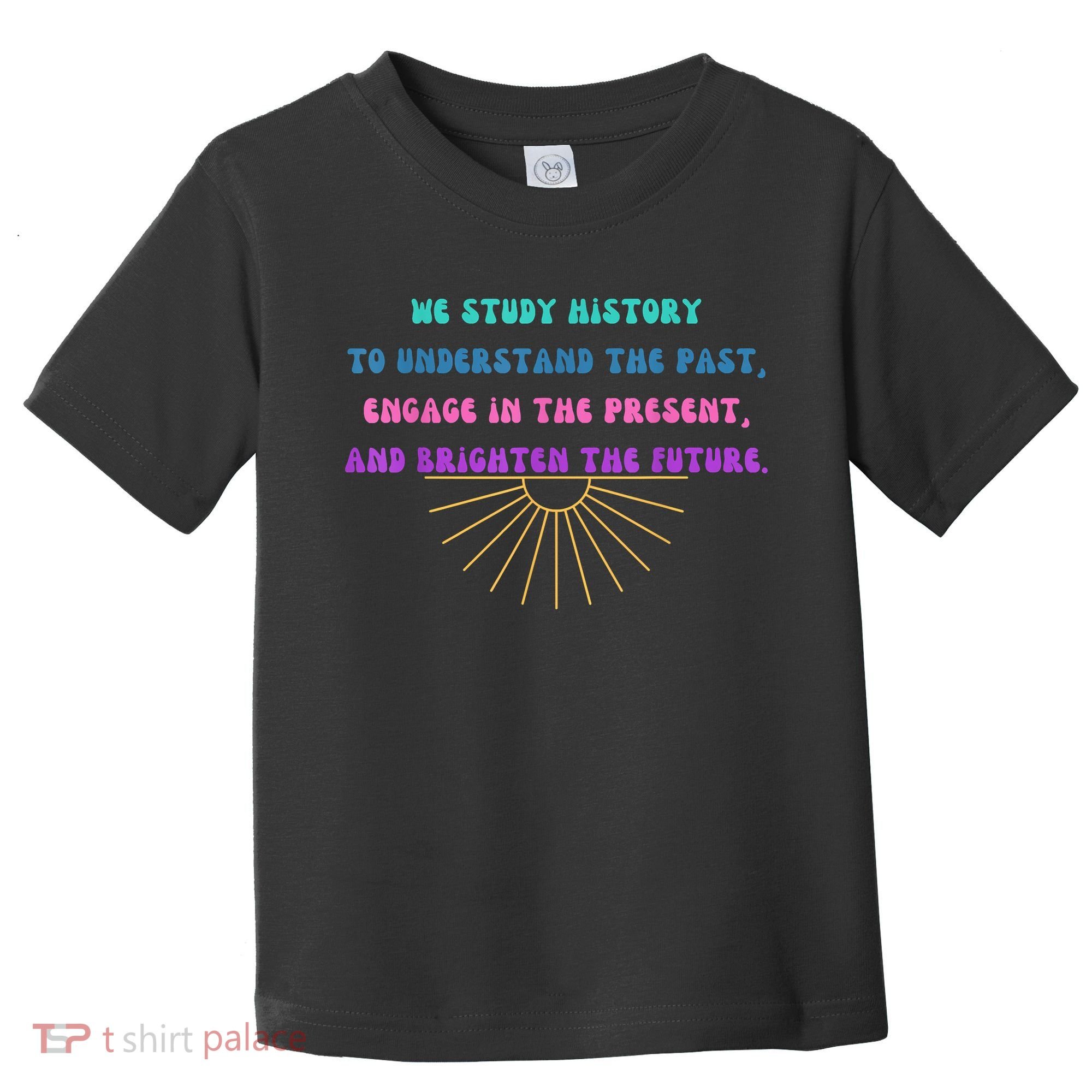 Study History Teach History Toddler T-Shirt