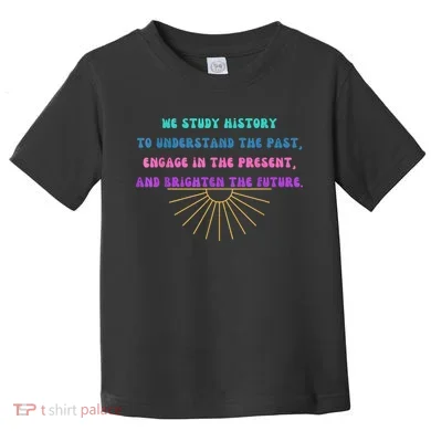 Study History Teach History Toddler T-Shirt