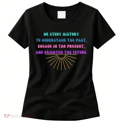Study History Teach History Women's T-Shirt