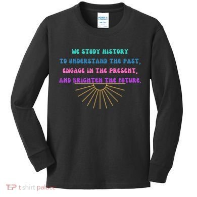 Study History Teach History Kids Long Sleeve Shirt
