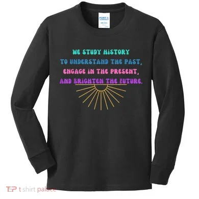 Study History Teach History Kids Long Sleeve Shirt