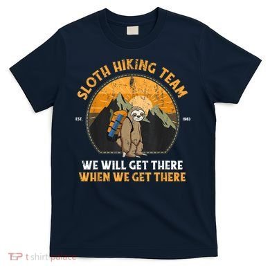 Sloth Hiking Team We Will Get There When We Get There T-Shirt