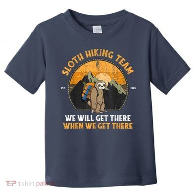 Sloth Hiking Team We Will Get There When We Get There Toddler T-Shirt