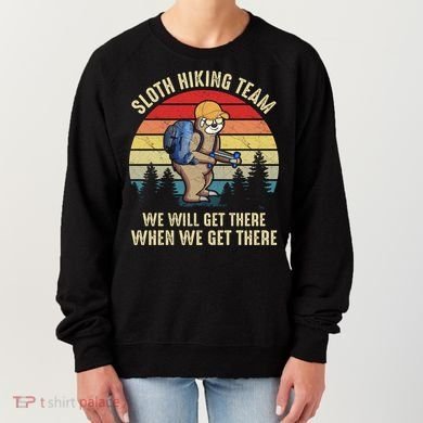 Sloth Hiking Team We Will Get There When We Get ThereFunny Women's Sweatshirt
