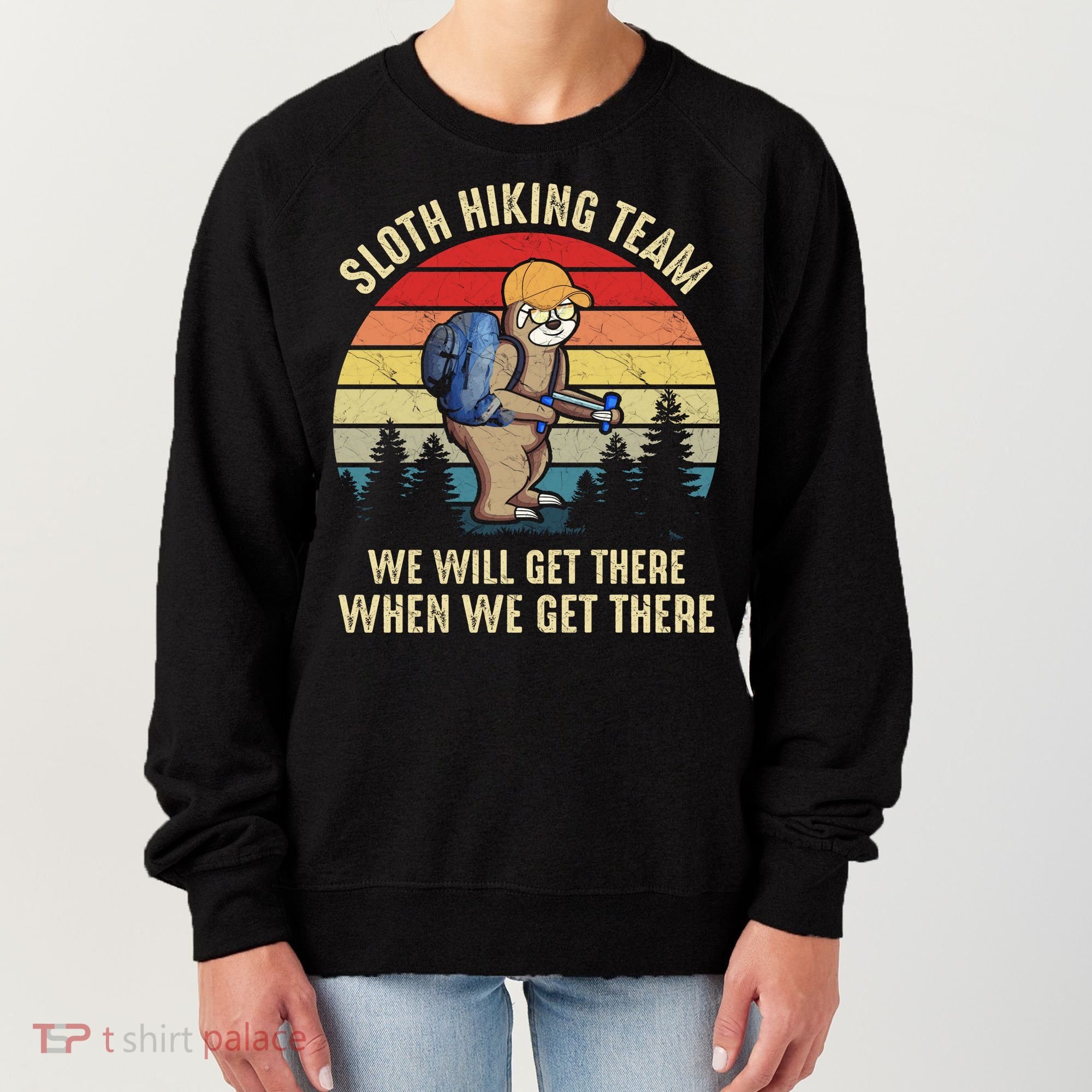 Sloth Hiking Team We Will Get There When We Get ThereFunny Women's Sweatshirt