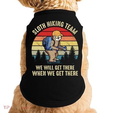 Sloth Hiking Team We Will Get There When We Get ThereFunny Doggie Tank