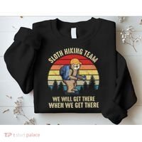 Sloth Hiking Team We Will Get There When We Get ThereFunny Sweatshirt thumb 2