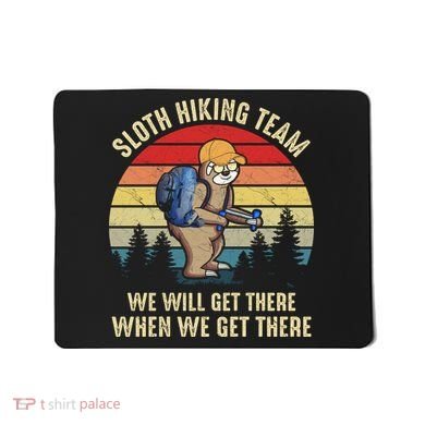 Sloth Hiking Team We Will Get There When We Get ThereFunny Mousepad
