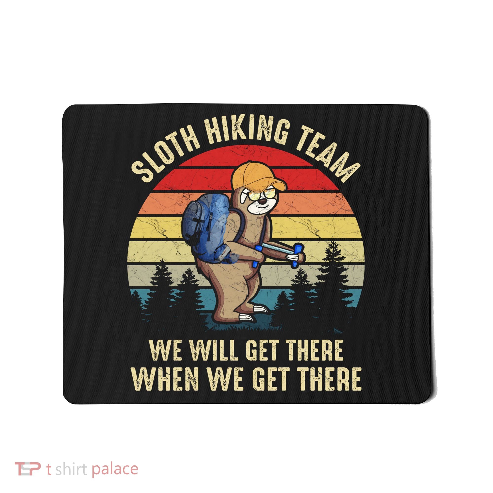 Sloth Hiking Team We Will Get There When We Get ThereFunny Mousepad