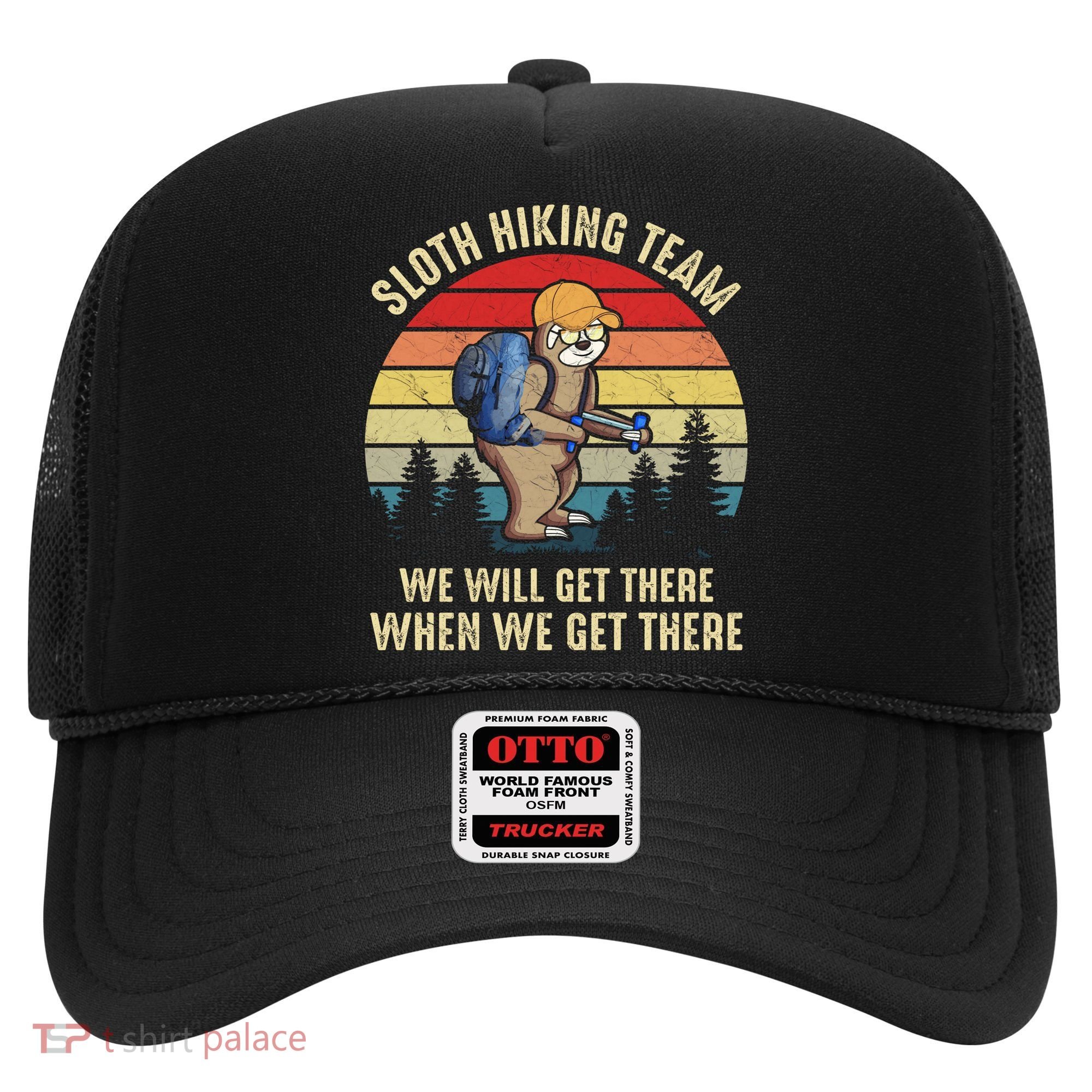Sloth Hiking Team We Will Get There When We Get ThereFunny Hat