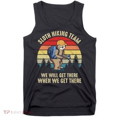 Sloth Hiking Team We Will Get There When We Get ThereFunny Tank Top