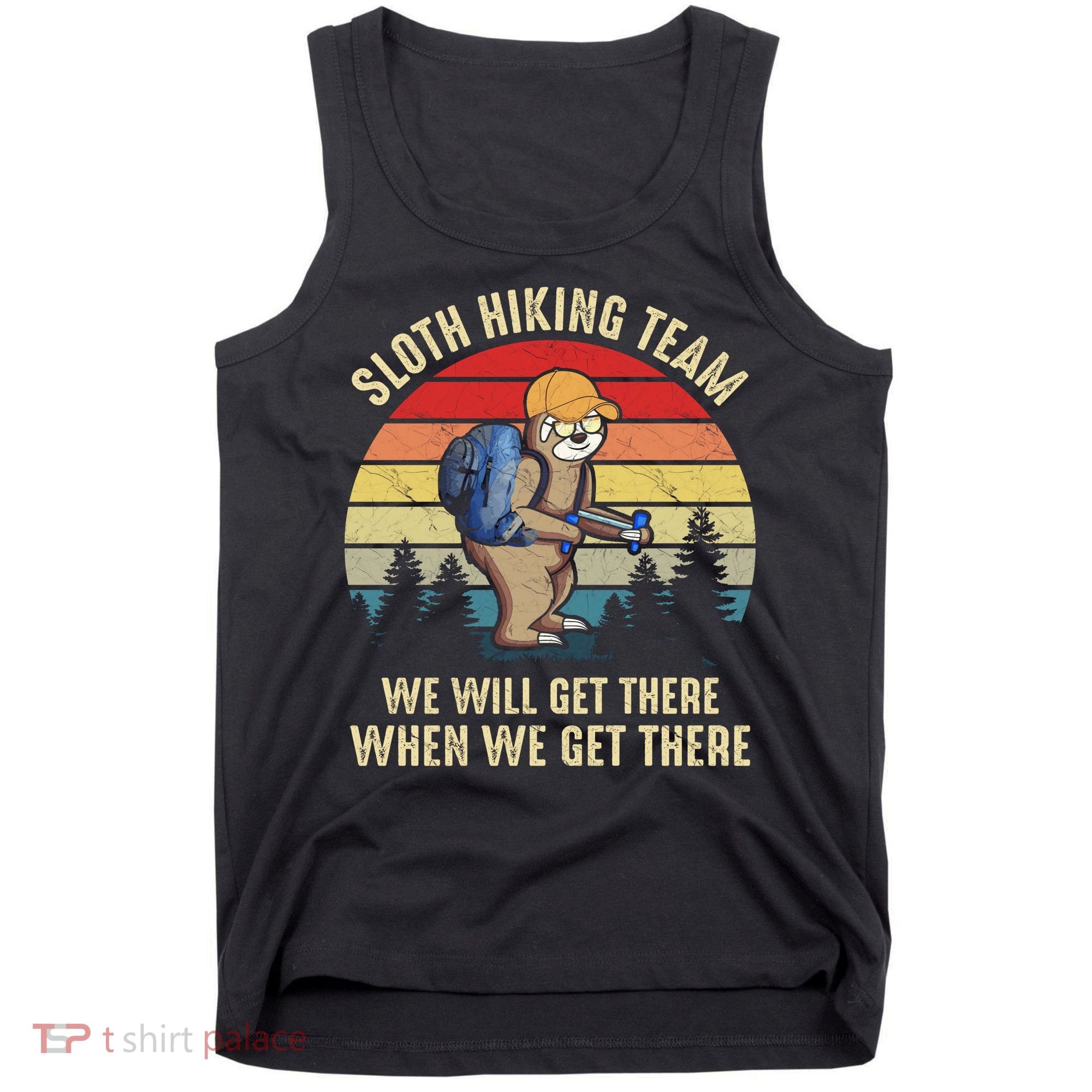 Sloth Hiking Team We Will Get There When We Get ThereFunny Tank Top