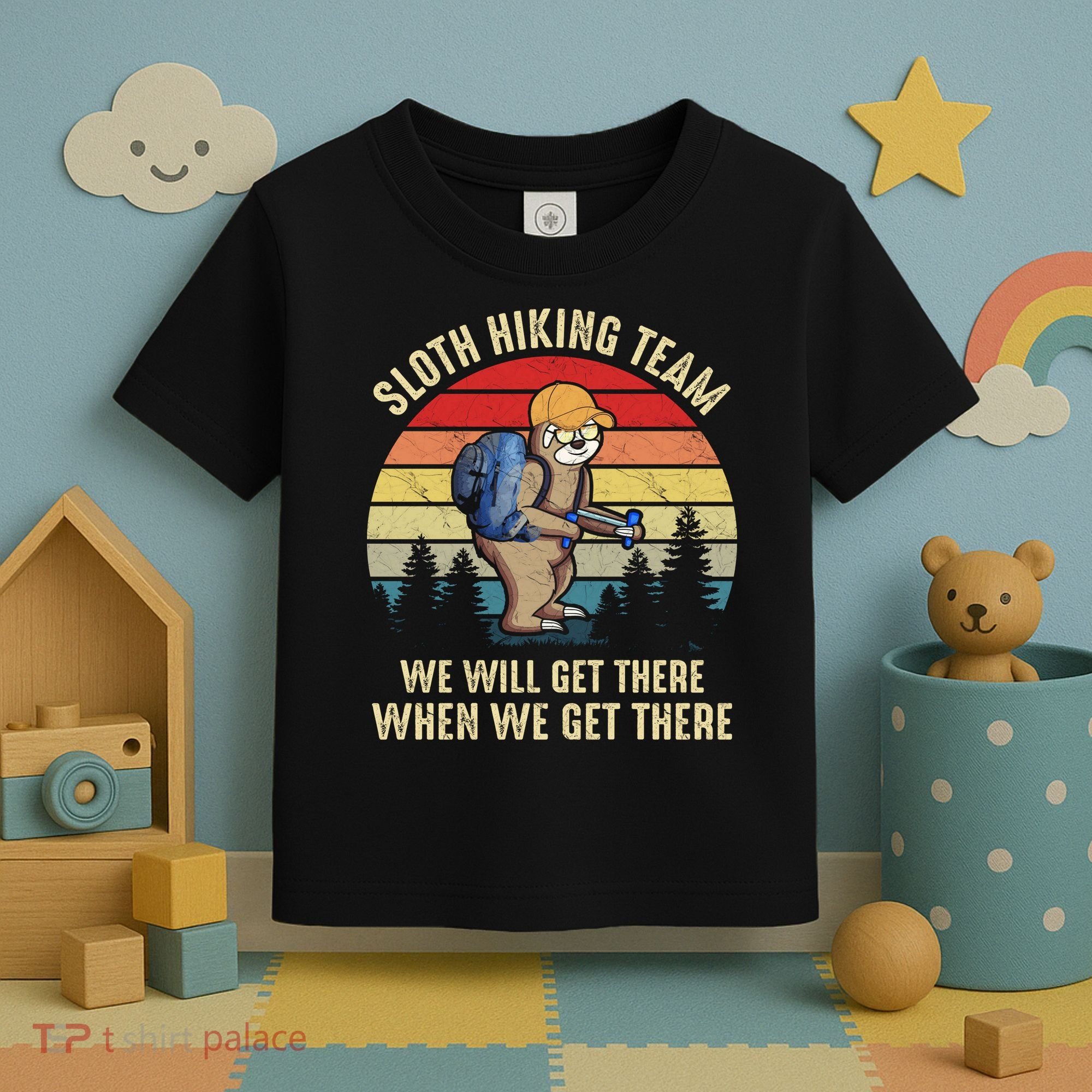 Sloth Hiking Team We Will Get There When We Get ThereFunny Toddler T-Shirt