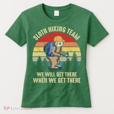 Sloth Hiking Team We Will Get There When We Get ThereFunny Women's T-Shirt