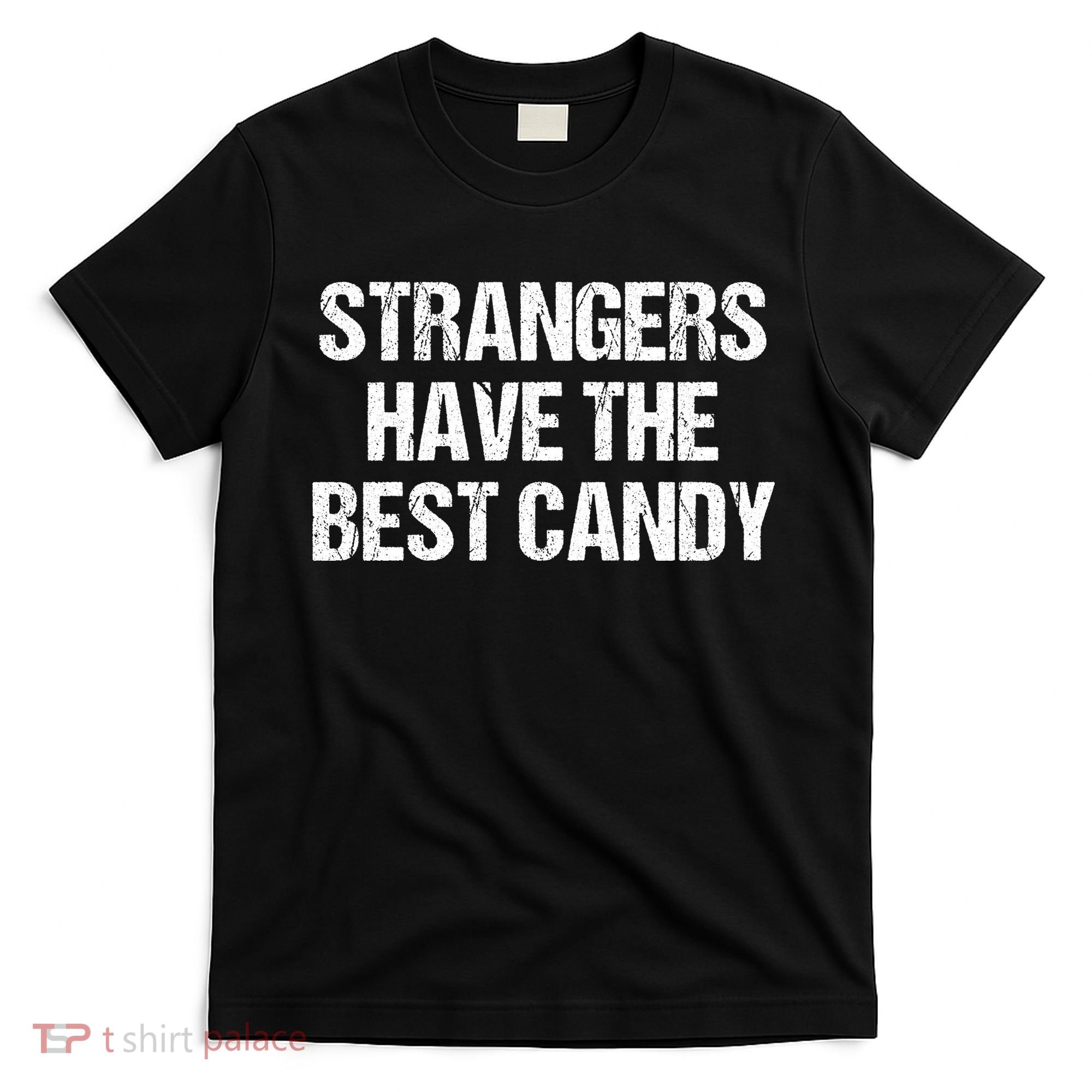 Strangers Have The Best Candy Offensive Adult Humor T-Shirt