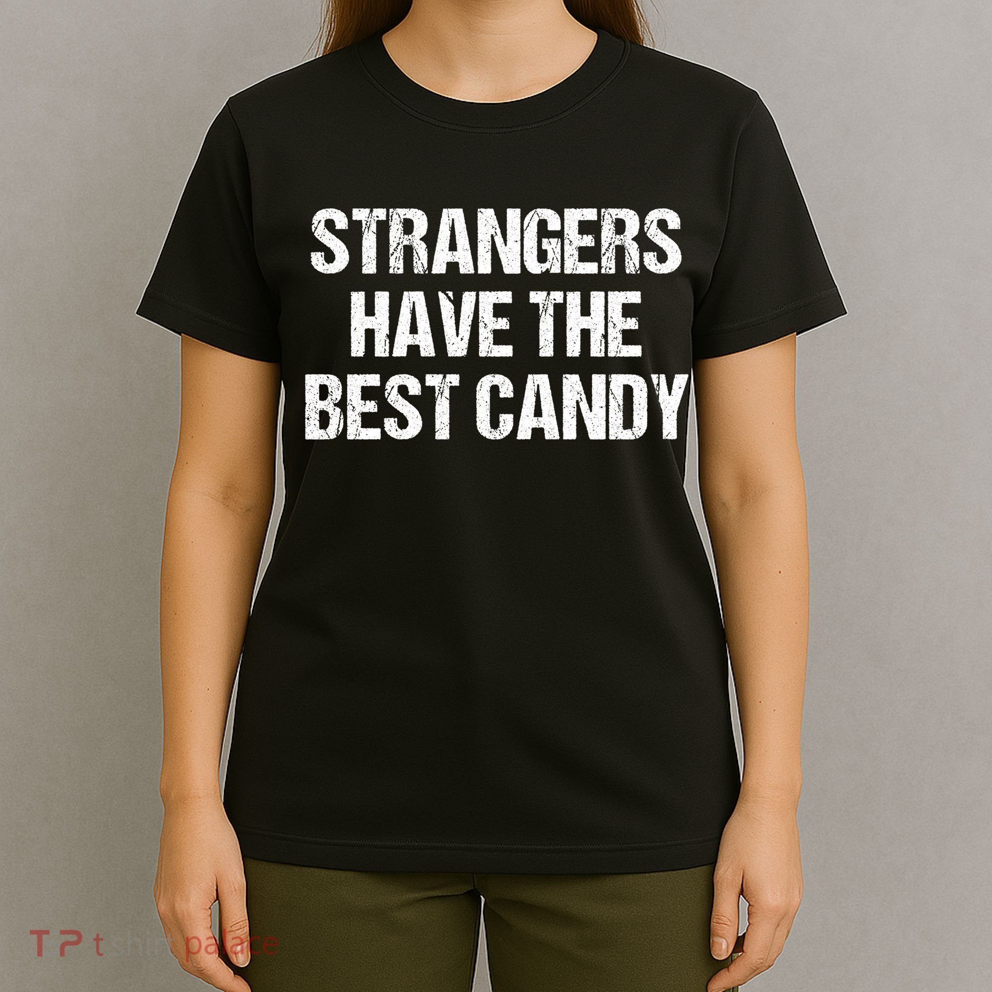 Strangers Have The Best Candy Offensive Adult Humor T-Shirt