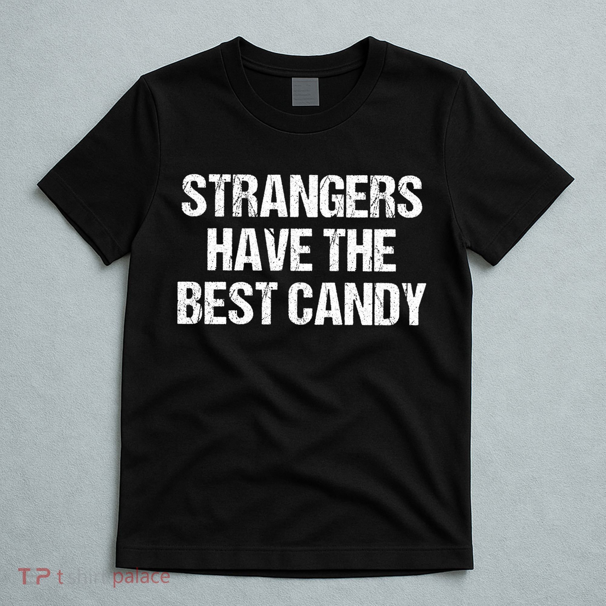 Strangers Have The Best Candy Offensive Adult Humor T-Shirt