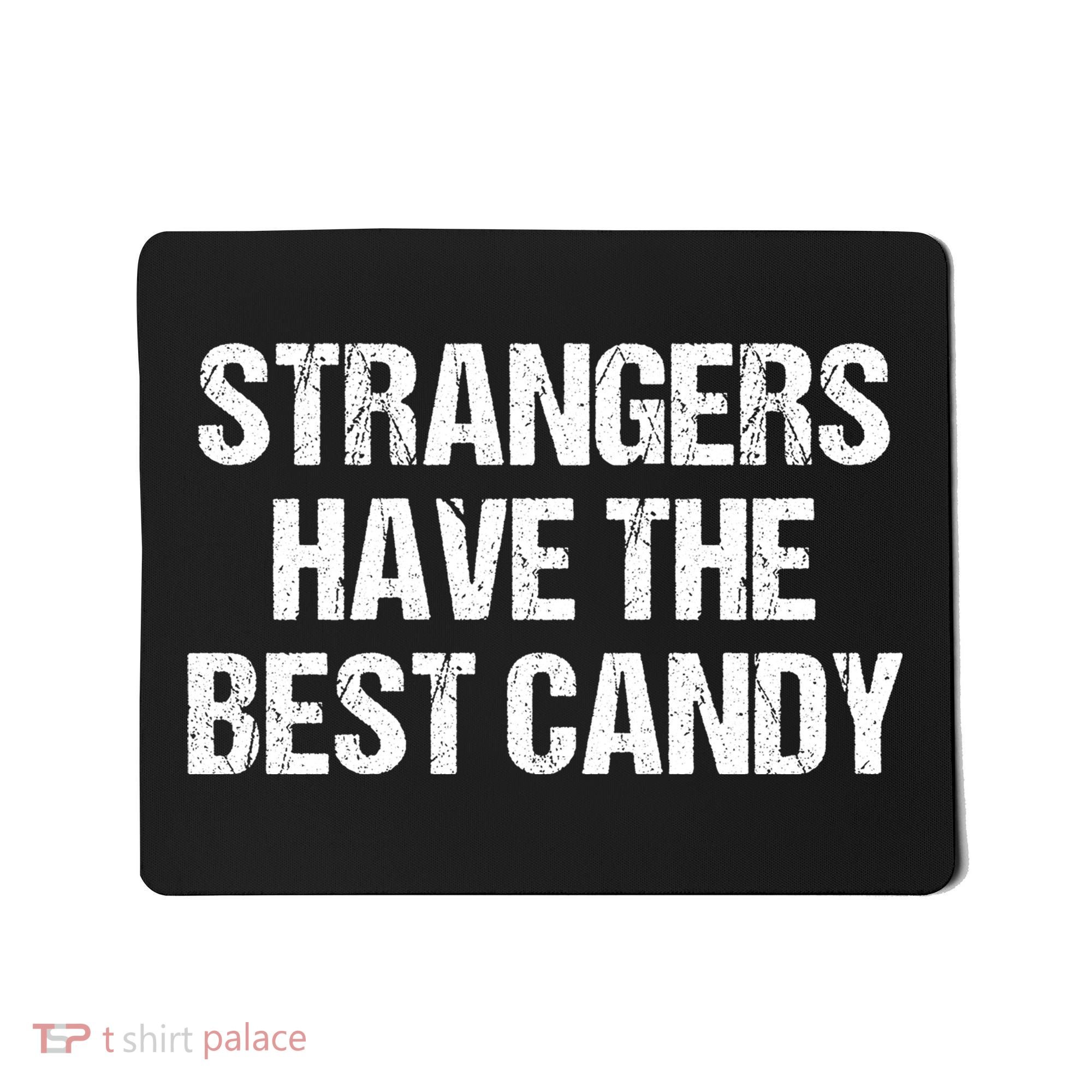 Strangers Have The Best Candy Offensive Adult Humor Mousepad