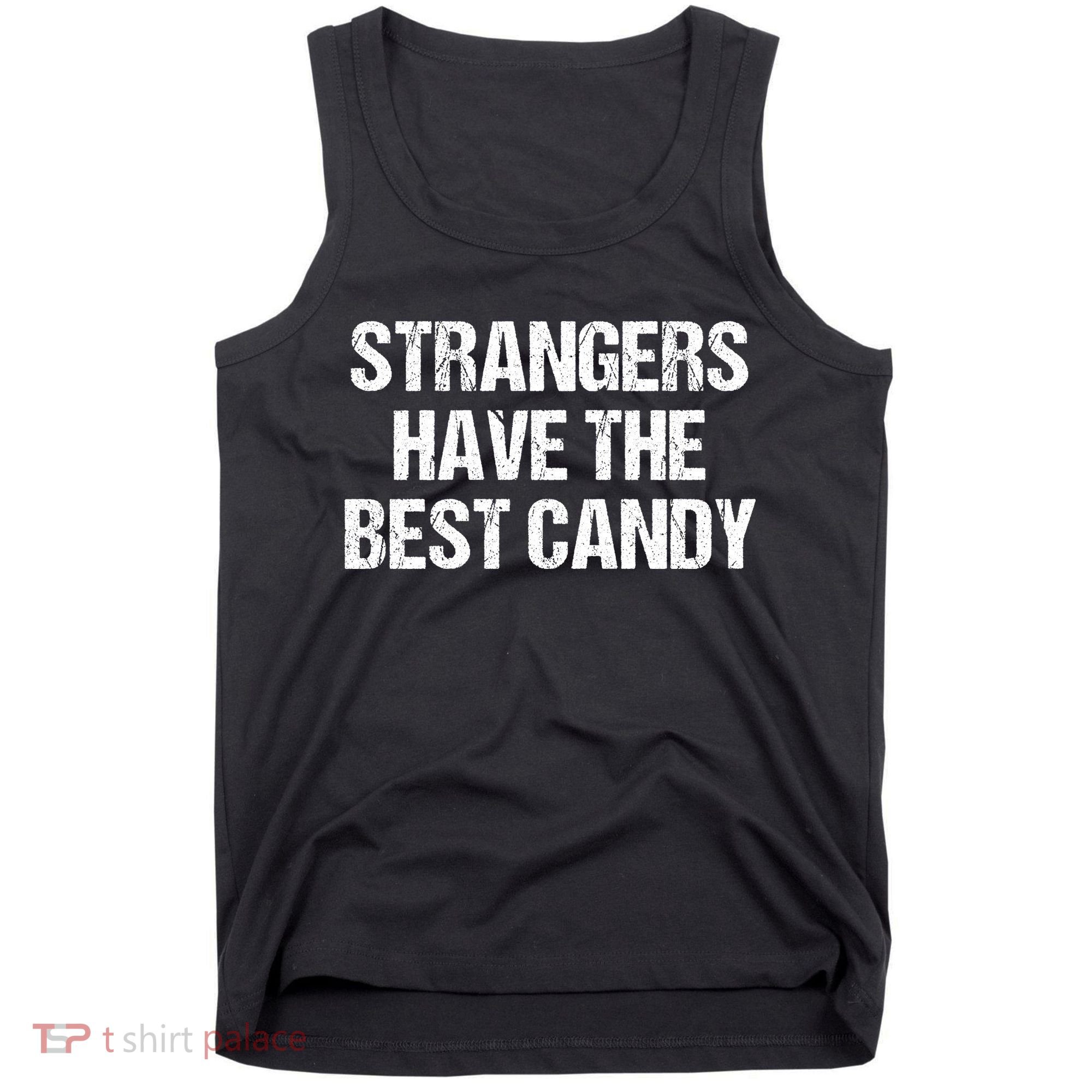 Strangers Have The Best Candy Offensive Adult Humor Tank Top