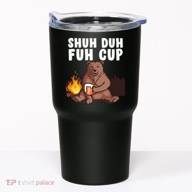 Shuh Duh Fuh Cup Bear Drinking Beer Camping Tumbler
