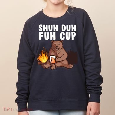 Shuh Duh Fuh Cup Bear Drinking Beer Camping Women's Sweatshirt