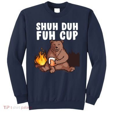 Shuh Duh Fuh Cup Bear Drinking Beer Camping Sweatshirt