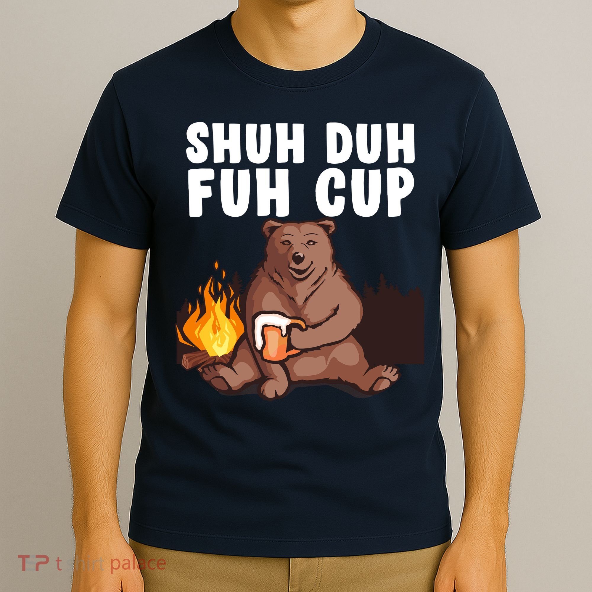 Shuh Duh Fuh Cup Bear Drinking Beer Camping T-Shirt