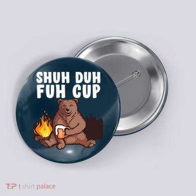 Shuh Duh Fuh Cup Bear Drinking Beer Camping Button